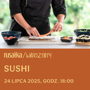 warsztaty sushi / 24.07.2025 / godz. 18:00