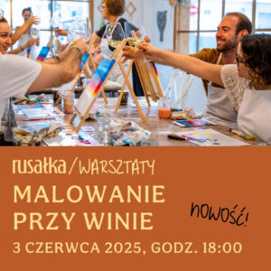 malowanie przy winie / 03.06.2025 / godz. 18:00