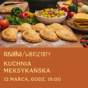 warsztaty kuchni meksykańskiej / 12.03.2026 / godz. 18:00