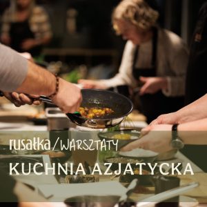 warsztaty kuchni azjatyckiej / 23.06.2026 / godz. 18:00